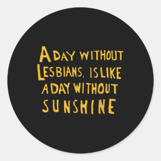 Sticker Rond Une Journée Sans Lesbiennes Est Comme Une Journée 