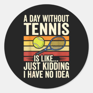 Sticker Rond Une journée sans tennis est comme je plaisante je