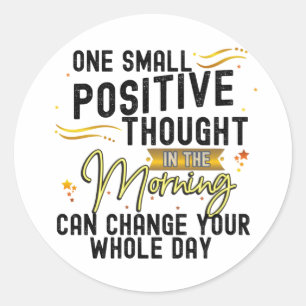 Sticker Rond Une pensée positive peut changer toute votre journ