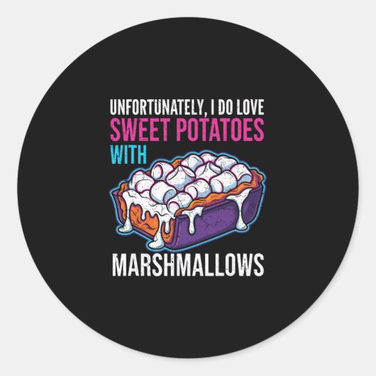 Sticker Rond Unfortunately I Do Love Sweet Potatoes With Marshm (Devant)