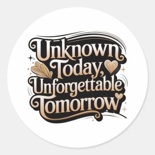 Sticker Rond Unknown Today, Unforgettable Tomorrow (Devant)