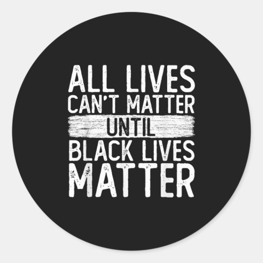 Sticker Rond Until Black Lives All Lives Can't Blm Suprt  (Devant)