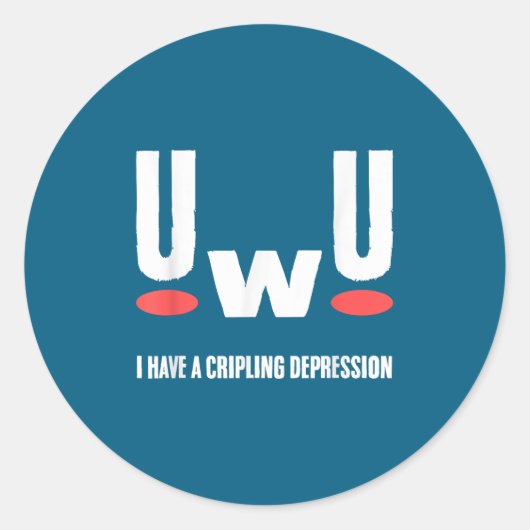 Sticker Rond Uwu I Have Crippling Depression Mental Health Awar (Devant)