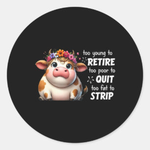 Sticker Rond Vache Trop Jeune Pour Se Retirer Trop Pauvre Pour 