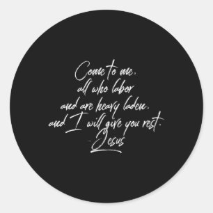 Sticker Rond Venez À Moi Tous Ceux Qui Travaillent Et Sont Lour