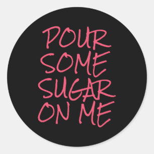 Sticker Rond Versez Du Sucre Sur Moi