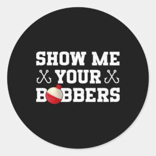 Sticker Rond Vêtements de l'humour de pêche Montrez vos bobbers