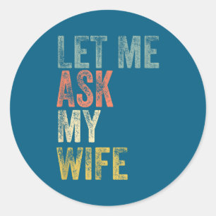 Sticker Rond Vintage hommes laissez-moi demander à ma femme mar