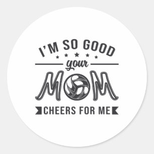 Sticker Rond Volleyball Je suis si bon Votre Maman Cheers Joueu