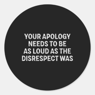 Sticker Rond Vos excuses doivent être aussi fortes que le manqu