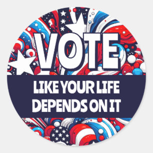 Sticker Rond Votez comme si votre vie en dépendait   Politique