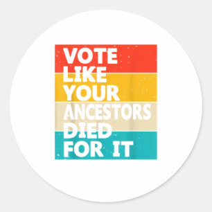 Sticker Rond Votez Comme Vos Ancêtres Sont Morts Pour Le T-shir