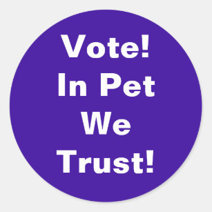 Sticker Rond Votez Pet Nous faisons confiance à