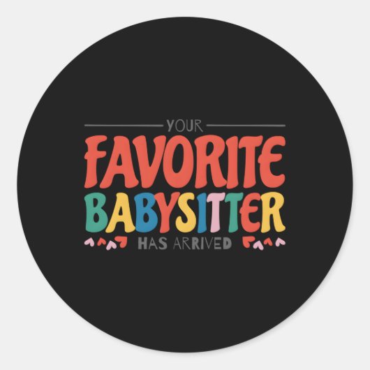 Sticker Rond Votre Babysitter Favorite Est Arrivé Babysitting B (Devant)