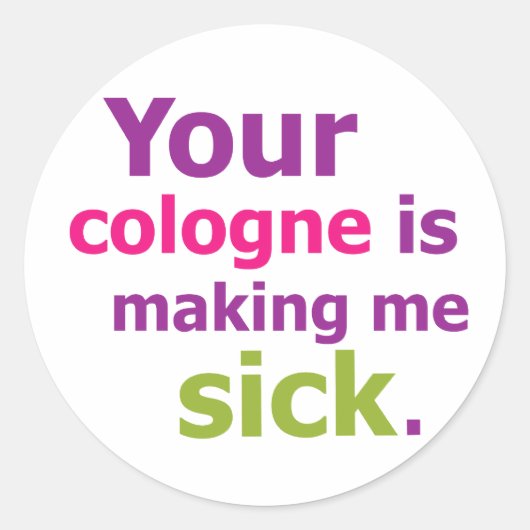 Sticker Rond Votre cologne me rend malade (Devant)
