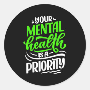 Sticker Rond Votre Santé Mentale Est Une Priorité De Sensibilis