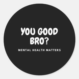 Sticker Rond Vous allez bien frère Problèmes de santé mentale S