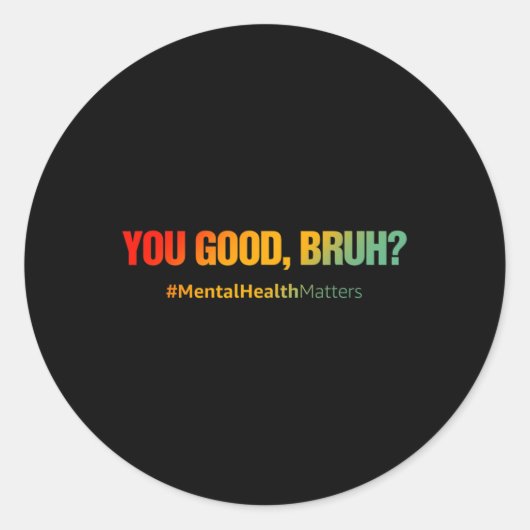 Sticker Rond Vous Bonne Santé Mentale Bruh Problèmes Santé Ment (Devant)