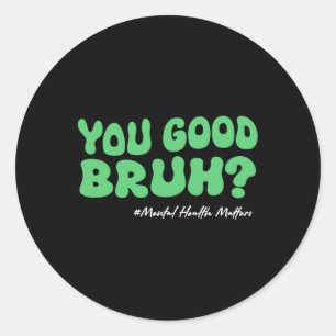 Sticker Rond Vous Bonne Santé Mentale Bruh S Pour Le Conseiller