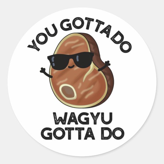 Sticker Rond Vous Devez Faire Wagyu Doit Do Funny Steak Pun (Devant)