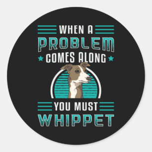 Sticker Rond Vous Devez Whippet Chien Chien Chien Chien Chiot A