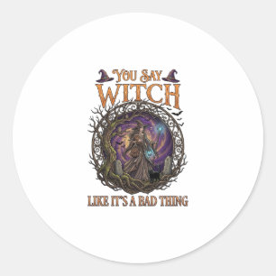 Sticker Rond Vous dites sorcière comme si c'était une mauvaise 