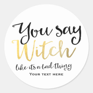 Sticker Rond Vous dites sorcière comme si c'était une mauvaise 