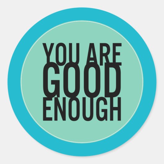 Sticker Rond Vous Êtes Assez Bon (Choisissez Votre Propre Coule (Devant)