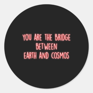 Sticker Rond Vous êtes le pont entre la Terre et le Cosmos Mind