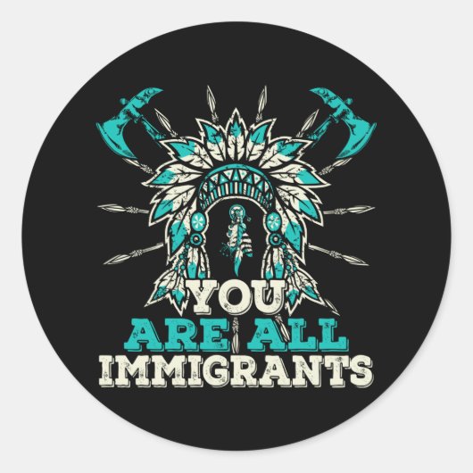 Sticker Rond Vous êtes tous des immigrants, Amérindiens (Devant)