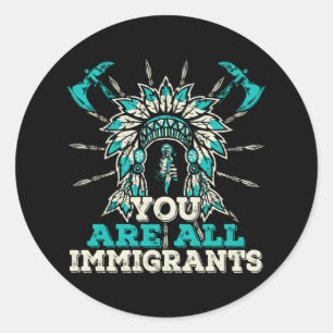 Sticker Rond Vous êtes tous des immigrants, Amérindiens