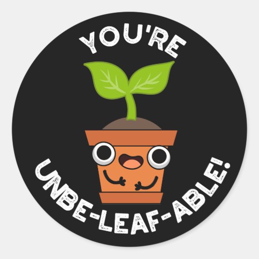 Sticker Rond Vous êtes Unbe-leaf-able Positive Plante Pun Dark  (Devant)