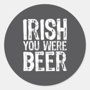 Sticker Rond Vous étiez irlandais Bière drôle St. Patrick's Day