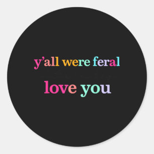 Sticker Rond Vous étiez sauvages mais je vous aime secrètement