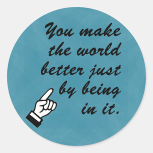 Sticker Rond Vous faites au monde un meilleur endroit en étant