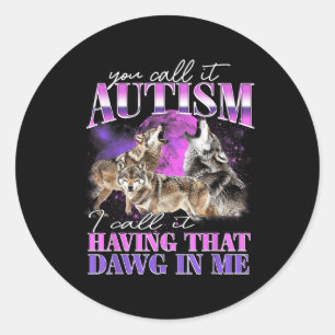 Sticker Rond Vous L'Appelez Autisme J'Appelle Avoir Ce Dawin En