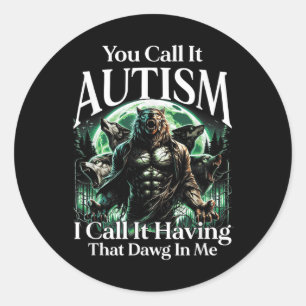 Sticker Rond Vous L'Appelez Autisme J'Appelle Avoir Ce Dawin En