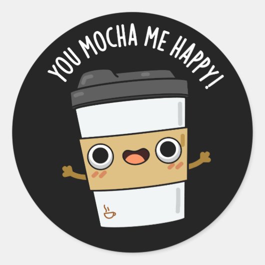 Sticker Rond Vous M'Avez Mocha Happy Funny Coffee Pun Dark BG (Devant)