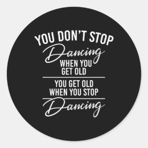 Sticker Rond Vous n'arrêtez pas de danser quand vous devenez vi