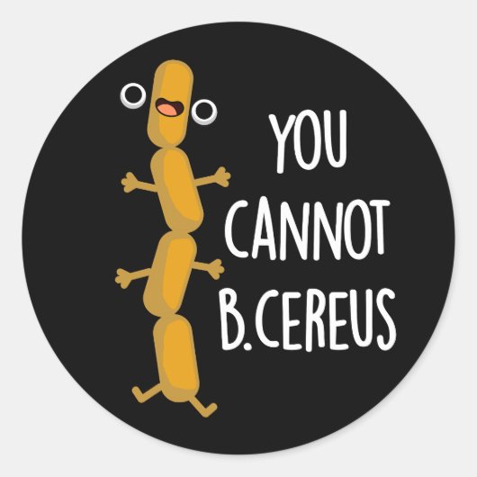 Sticker Rond Vous Ne Pouvez Pas B Cereus Funny Bactteria Pun Da (Devant)