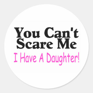 Sticker Rond Vous ne pouvez pas m'effrayer que j'ai une fille