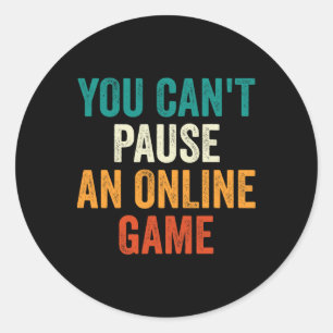 Sticker Rond Vous ne pouvez pas suspendre un jeu en ligne amusa