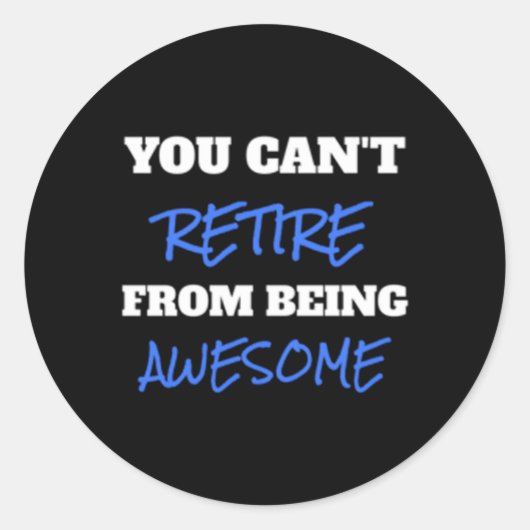 Sticker Rond Vous Ne Pouvez Pas Vous Retirer D'Être Super Retir (Devant)