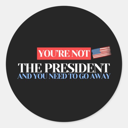 Sticker Rond Vous n'êtes pas le président - Déclaration anti-Tr (Devant)