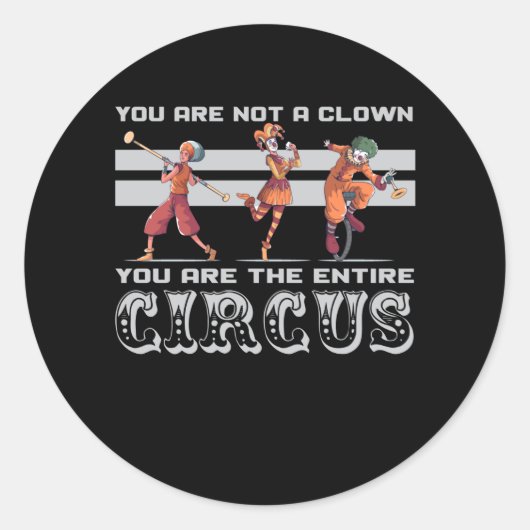 Sticker Rond vous n'êtes pas un clown, vous êtes le cirque (Devant)