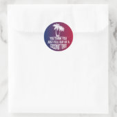 Sticker Rond Vous Pensez Être Tombé D'Un Cocotier En 2024 (Sac)