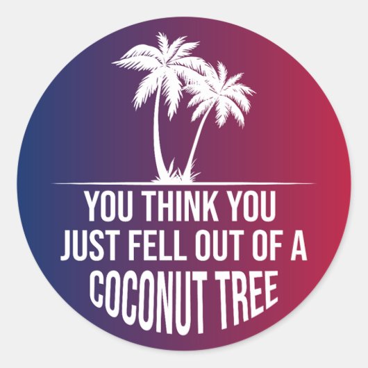 Sticker Rond Vous Pensez Être Tombé D'Un Cocotier En 2024 (Devant)