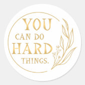 Sticker Rond Vous pouvez faire des choses difficiles (Devant)