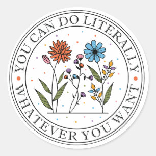 Sticker Rond Vous Pouvez Faire Littéralement Tout Ce Que Vous V