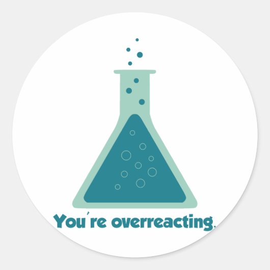 Sticker Rond Vous réagissez de manière excessive à la science d (Devant)